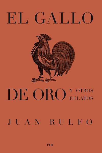 Portada de El gallo de oro y otros relatos, de Juan Rulfo; editado por rm.